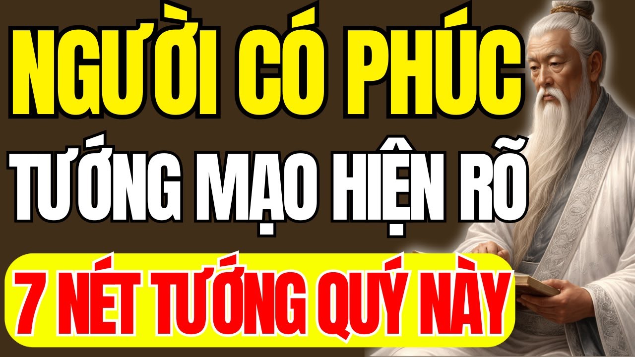 Cổ Nhân Dạy - 7 Nét Tướng Người Có Phúc Báo Hiện Rõ Trên Tướng Mạo Ai Cũng Thấy | Triết Lý Cuộc Sống