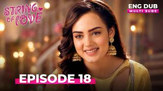 STRINGS OF LOVE | Full Episode 18 | MULTI SUB | Indian Series in English Dubbed #EP18