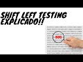 Shift Left Testing! Explicado!