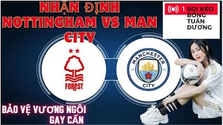 Tuấn Dương Soi Kèo -Nhận định Nottingham vs Man City Vòng 35 Ngoại hạng Anh Manchester City Gay Cấn