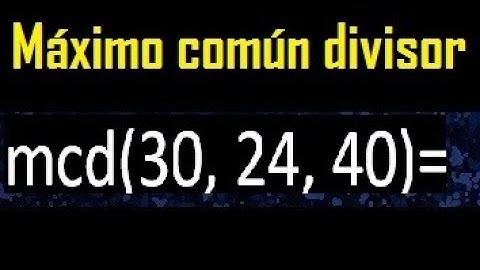 mcd de 30 , 24 y 40 . Maximo comun divisor de 3 numeros , ejemplo