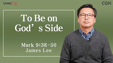 To Be on God's Side (Mark 9:38-50) - Living Life 01/27/2024 Daily Devotional Bible Study