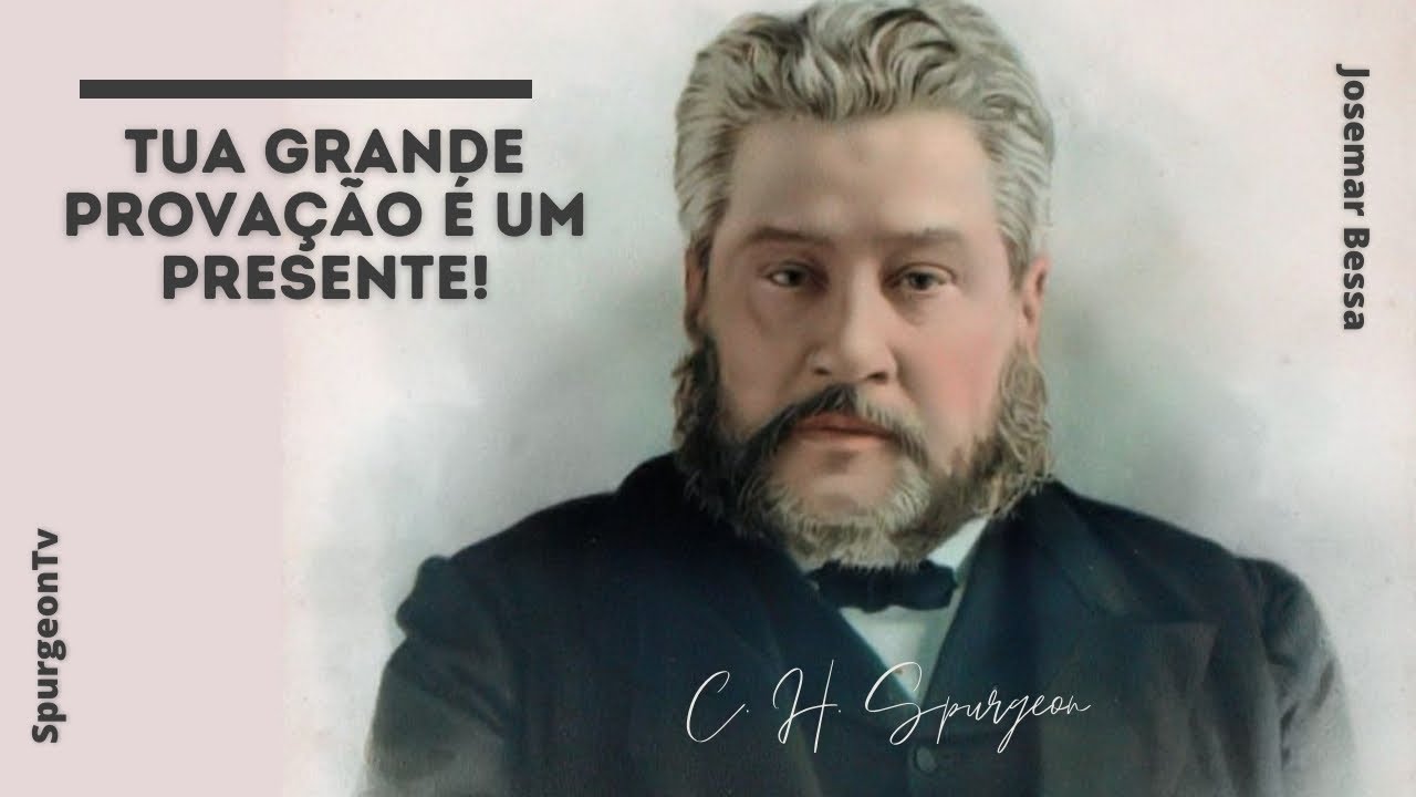 Tua grande provação é um presente | C. H. Spurgeon ( 1834 - 1892 )