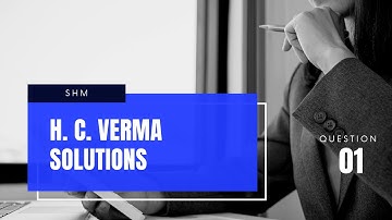 SIMPLE HARMONIC MOTION || H.C.VERMA || Q.NO:1