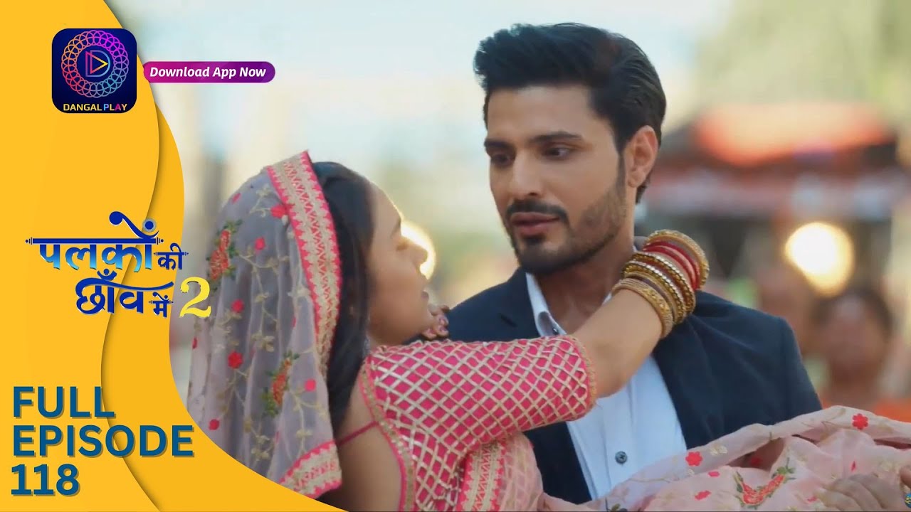 Palkon ki Chhaanv mein 2 | Full Episode 118 | पलकों की छाँव में 2 | Dangal 2