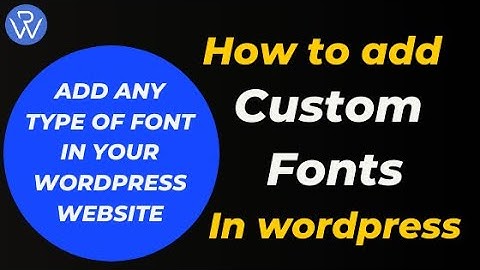 How to Add Custom Fonts in WordPress