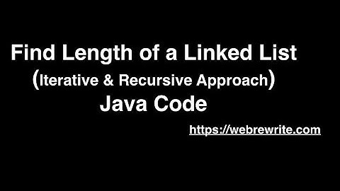 Find Length of a Linked List (Iterative and Recursive Approach) : Java Code