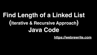 Find Length of a Linked List (Iterative and Recursive Approach) : Java Code