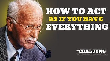 HOW TO ACT AS IF YOU HAVE EVERYTHING | Carl Jung