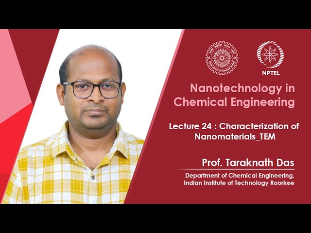 Lecture 24 : Characterization of nanomaterials_TEM