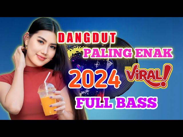 DANGDUT PALING ENAK FULL BASS..LAGU DANGDUT PALING POPULER class=