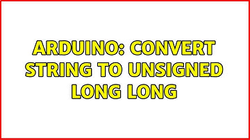 Arduino: convert String to unsigned long long