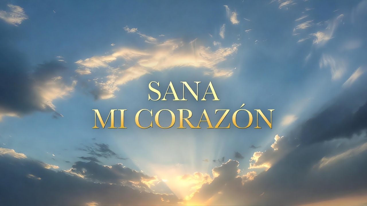 🎵 Sana Mi Corazón – Adoración Íntima | Música Cristiana de Sanidad 🎵 ...