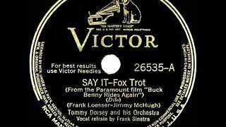 1940 Tommy Dorsey - Say It (Over And Over Again) (Frank Sinatra, vocal)