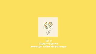 Ep. 2 Support System | Semangat Tanpa Penyemangat