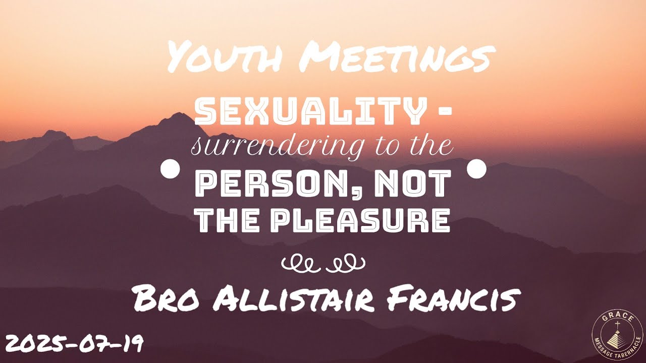 2025-07-19 | Bro. Allistair Francis | Sexuality #1  Surrendering to the Person, not the Pleasure