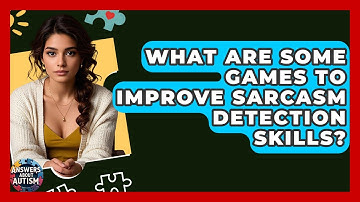 What Are Some Games To Improve Sarcasm Detection Skills? - Answers About Autism