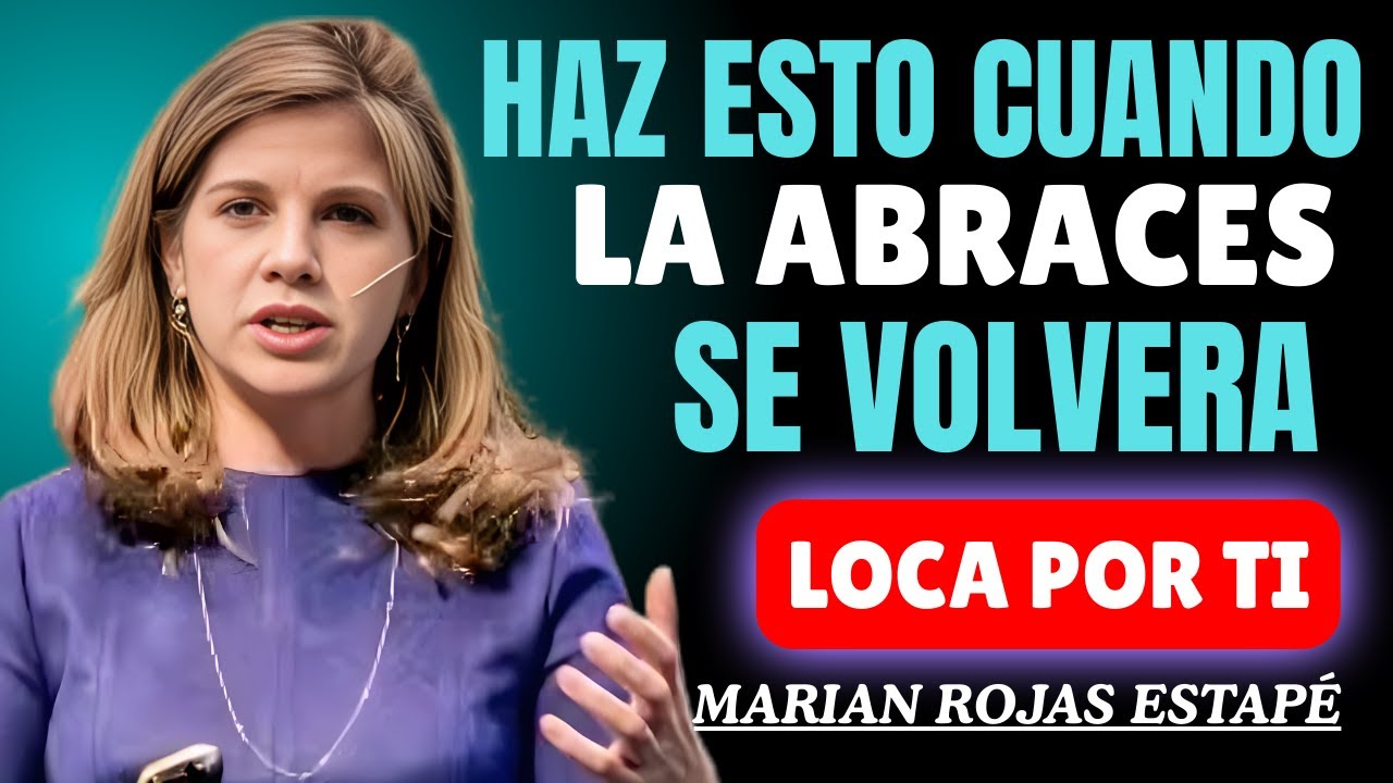 Haz Estas 5 Cosas al Abrazar a una Mujer y Despertar su Deseo - Marian Rojas Estapé