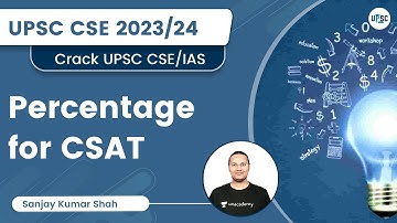 Percentage for CSAT | Crack UPSC CSE/IAS | Sanjay Kumar Shah