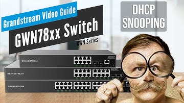 Video Guides - DHCP Snooping - GWN78xx Switch Series - Part 9