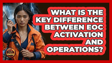 What Is The Key Difference Between EOC Activation And Operations? - Man vs. Disaster