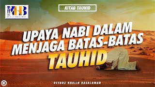 Kitab Tauhid : Upaya Nabi dalam Menjaga Batas-batas Tauhid - Khalid Basalamah