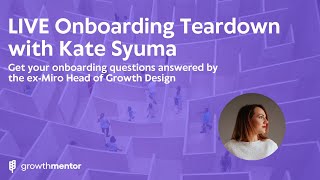 Kate Syuma LIVE Onboarding Teardown Session Preview