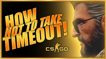 CS:GO | HOW NOT TO TAKE TIMEOUT !