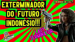 Lady Terminator Uma Cópia Indonésia De Exterminador Do Futuro Cheirinho De Cult 05