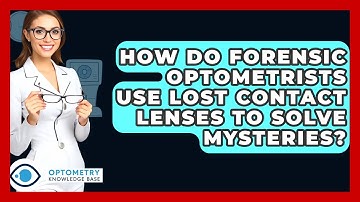 How Do Forensic Optometrists Use Lost Contact Lenses To Solve Mysteries? - Optometry Knowledge Base