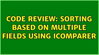 Code Review: Sorting based on multiple fields using IComparer (4 Solutions!!) Net Worth