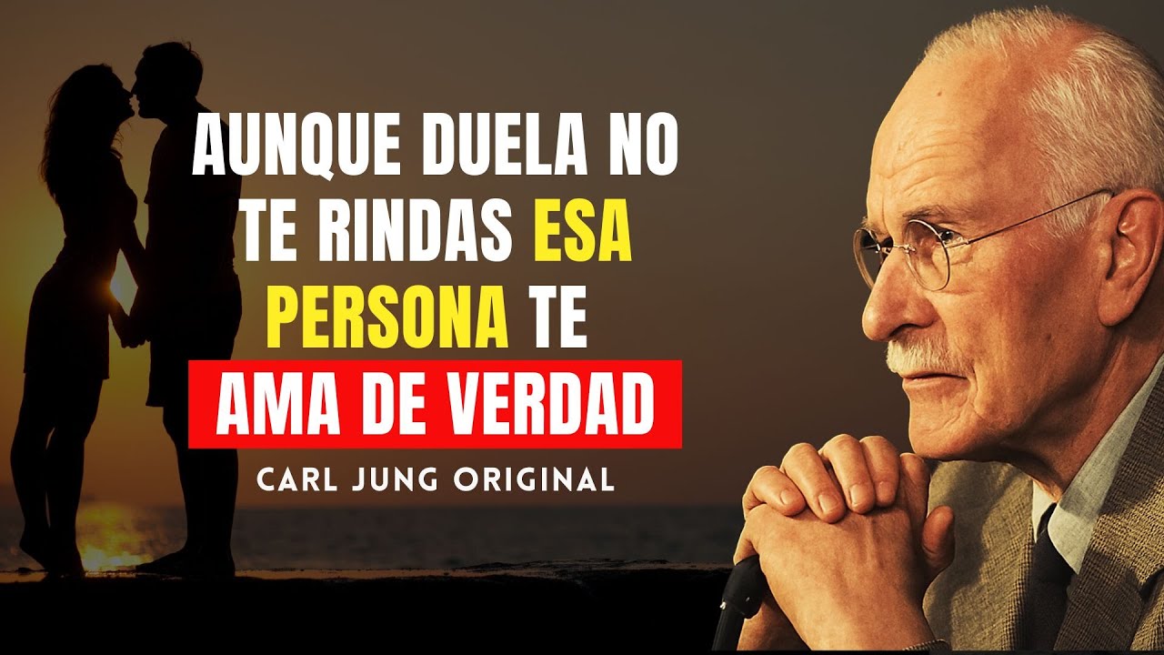 Esa persona te ama de verdad. No te rindas || CARL JUNG