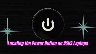 'Deciphering ASUS Laptop Power Buttons: A Guide to Locations and Tips'