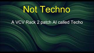 Not Techno - A VCV Rack 2 patch featuring something AI called Techno