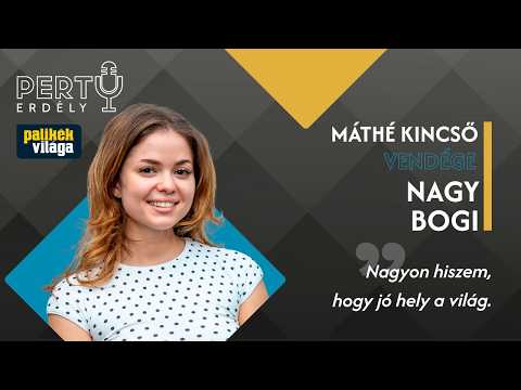 NAGY BOGI: NAGYON HISZEM, HOGY JÓ HELY A VILÁG | Pertu podcast Máthé Kincsővel | Palikék Világa
