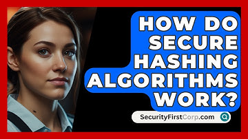 How Do Secure Hashing Algorithms Work? - SecurityFirstCorp.com