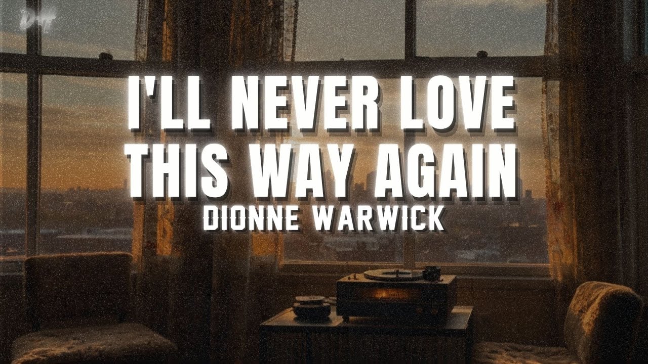 Dionne Warwick - I'll Never Love This Way Again(Lyrics) - YouTube
