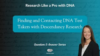 Finding and Contacting DNA Test Takers with Descendancy Research