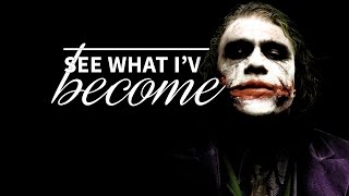 See what I've become │ Tribute to Joker