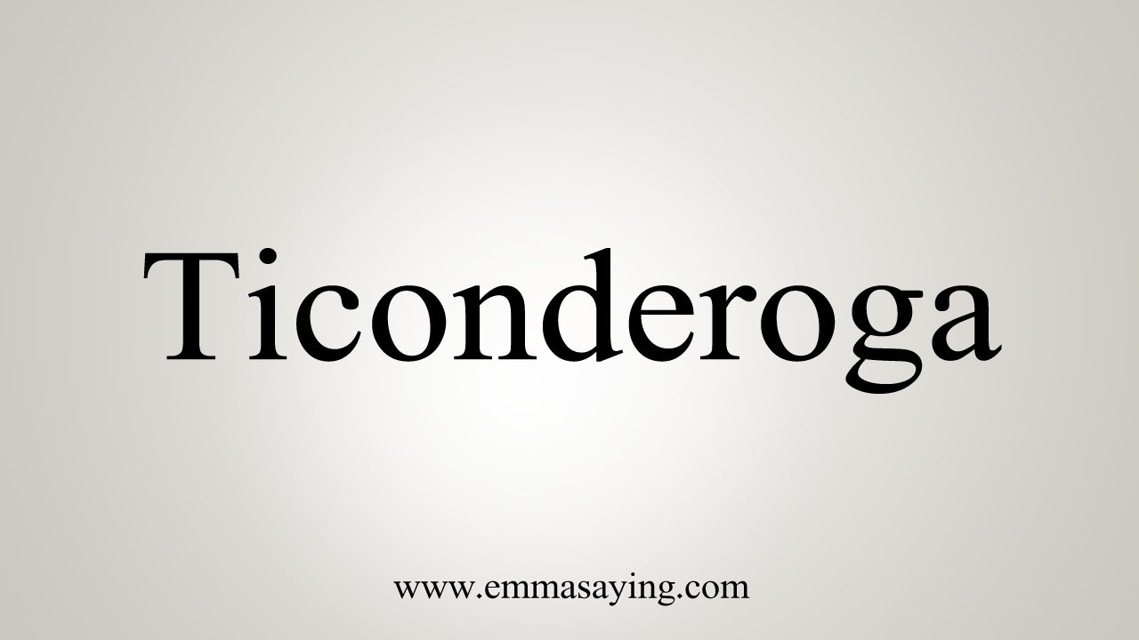 How To Say Ticonderoga