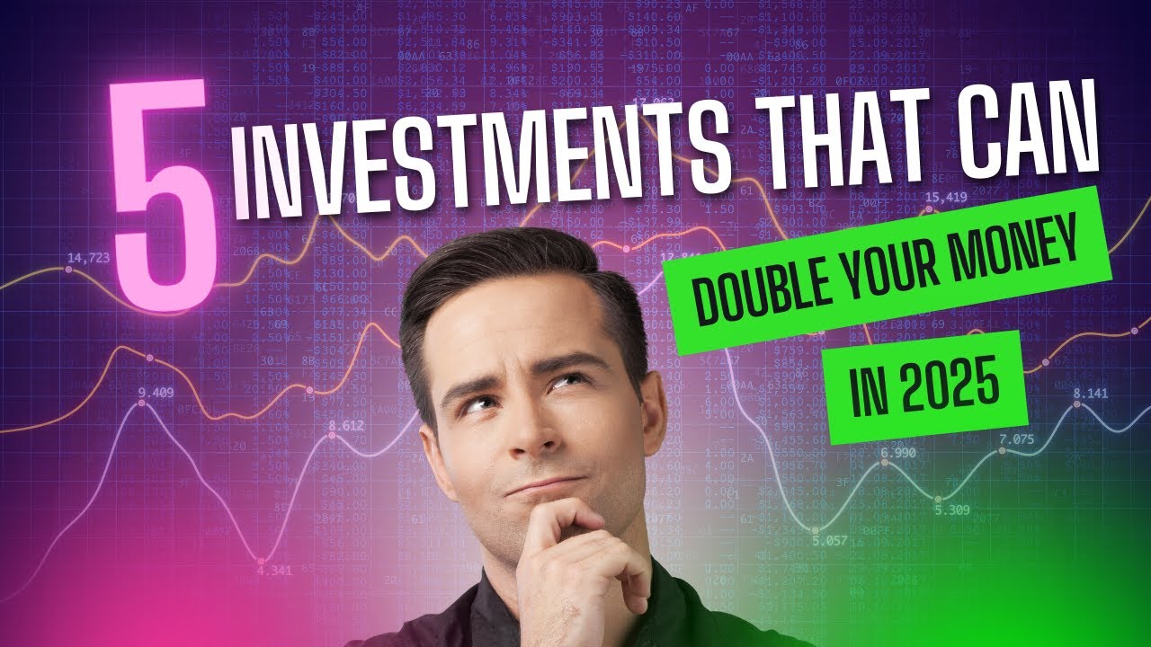 5 Investments That Can Double Your Money in 2025 - YouTube