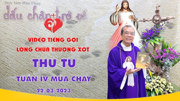 VIDEO - Tiếng Gọi Lòng Chúa Thương Xót | Thứ Tư Tuần IV Mùa Chay - 22/03/2023