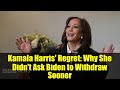 Kamala Harris' Regret: Why She Didn't Ask Biden to Withdraw Sooner