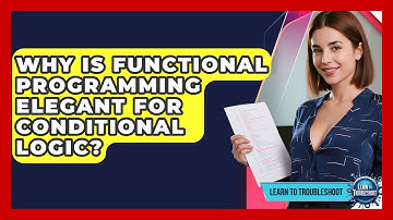 Why Is Functional Programming Elegant For Conditional Logic? - Learn To Troubleshoot