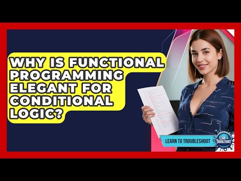 Why Is Functional Programming Elegant For Conditional Logic? - Learn To Troubleshoot