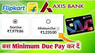 We Pay Minimum Due Or Not ?  Flipkart Axis Bank credit card minimum due pay kare ya nahi