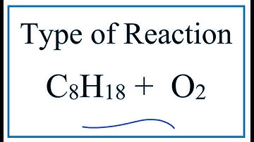 Type of Reaction for C8H18 + O2 = CO2 + H2O