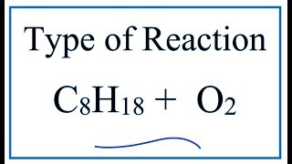 Type Of Reaction For C8H18 O2 Co2 H2O