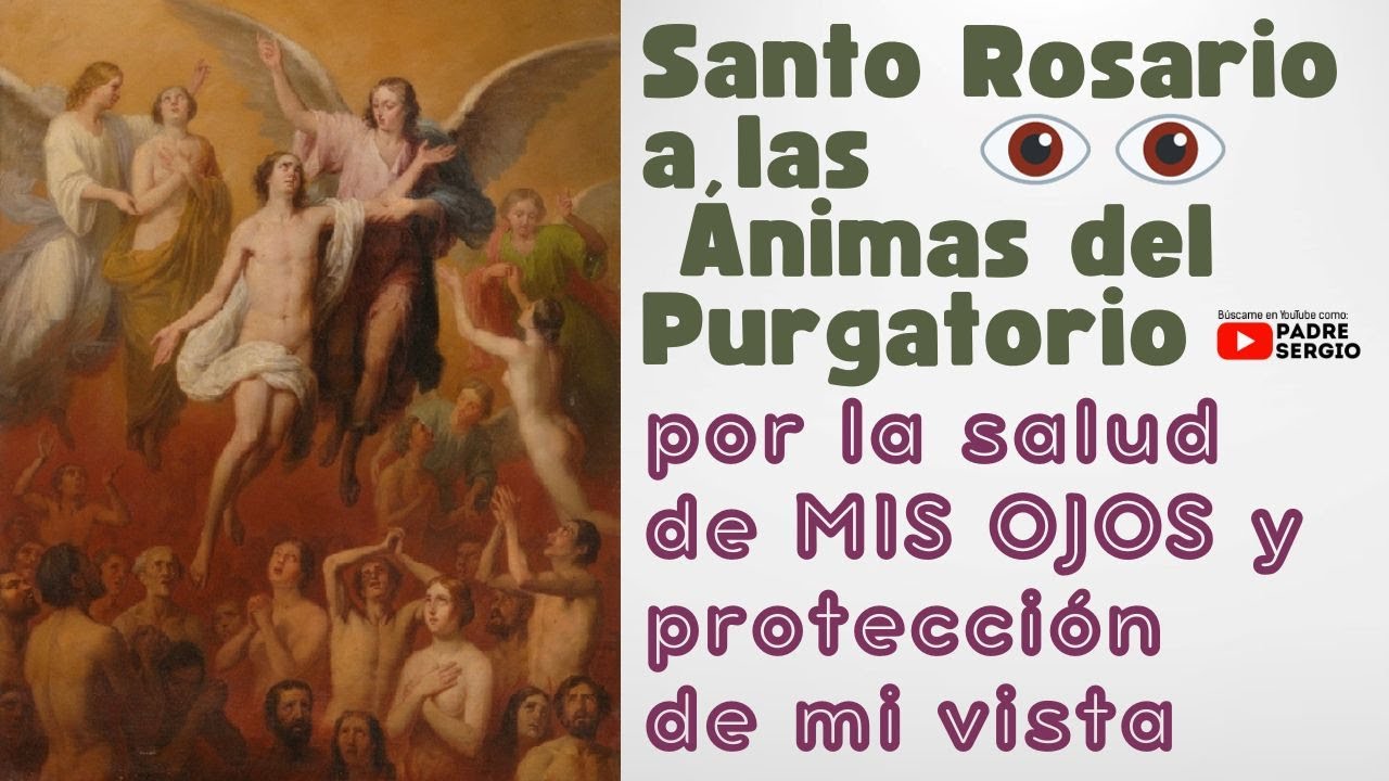 Santo Rosario a las Ánimas del Purgatorio por la salud de MIS OJOS y
