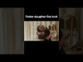 Father-Daughter First Look🥲